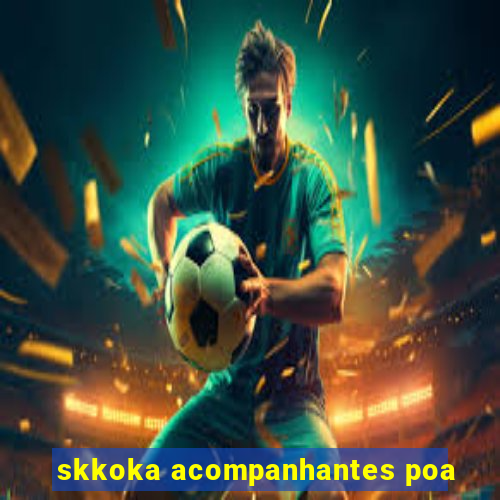 skkoka acompanhantes poa